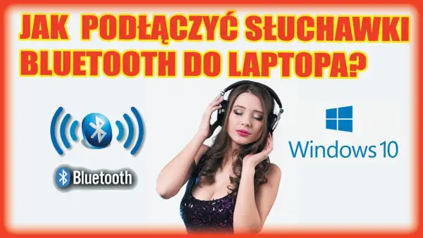 Jak podłączyć słuchawki Bluetooth do komputera? Win 10/11 i rozwiązania