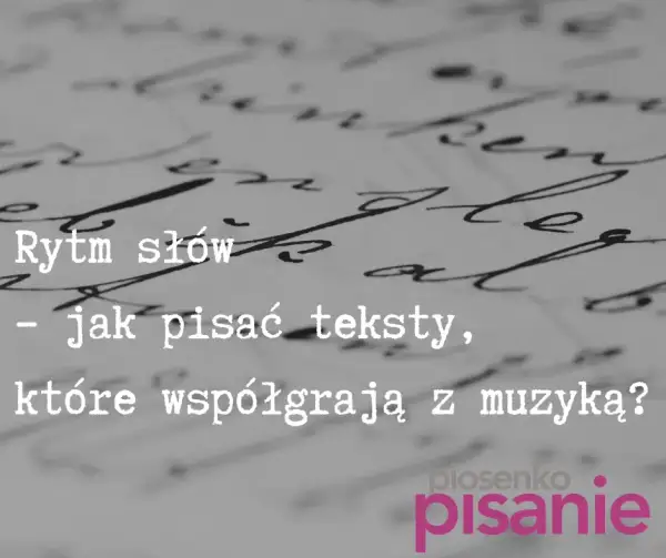 Jak pisać teksty piosenek? Twórz hity krok po kroku!